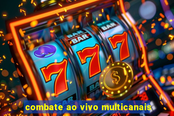 combate ao vivo multicanais